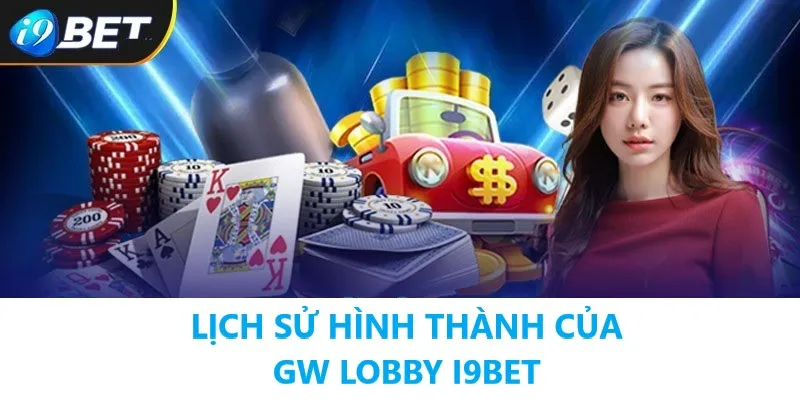 gw-lobby-i9bet-lich-su-hinh-thanh