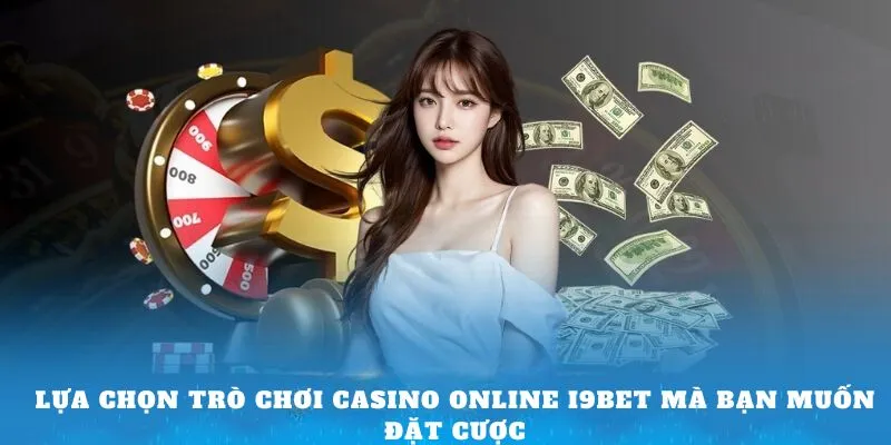 lua-chon-tro-choi-casino-online-i9bet-ma-ban-muon-dat-cuoc