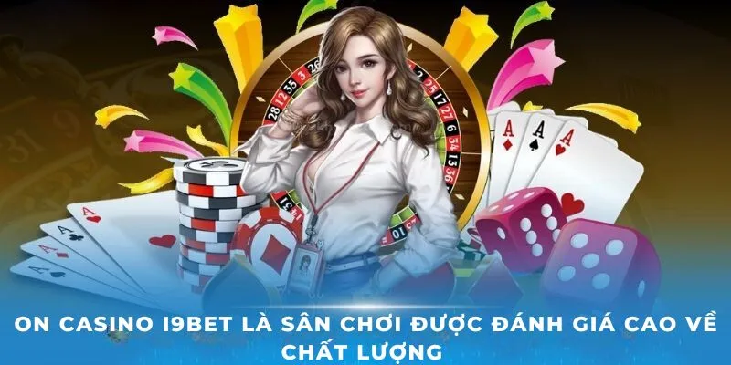 on-casino-i9bet-la-san-choi-duoc-danh-gia-cao-ve-chat-luong-