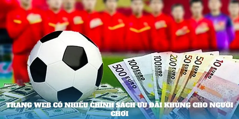 trang-web-co-nhieu-chinh-sach-uu-dai-khung-cho-nguoi-choi