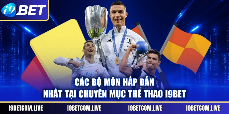 Các bộ môn hấp dẫn nhất tại chuyên mục thể thao I9BET