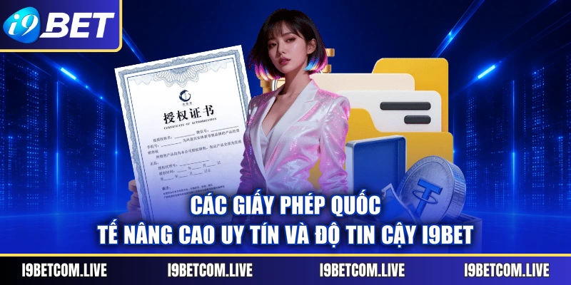 Các giấy phép quốc tế nâng cao uy tín và độ tin cậy I9BET