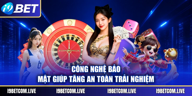 Công nghệ bảo mật giúp tăng an toàn trải nghiệm