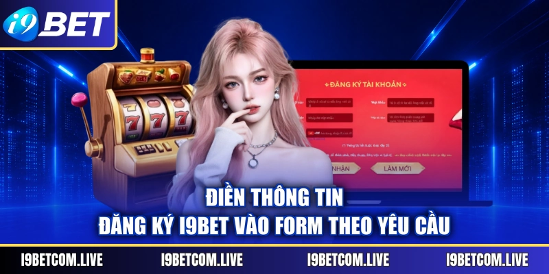 Điền thông tin đăng ký I9BET vào form theo yêu cầu