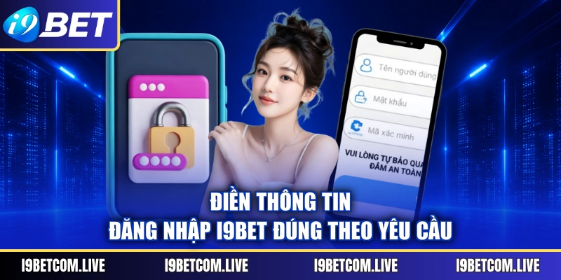 Điền thông tin đăng nhập I9BET đúng theo yêu cầu