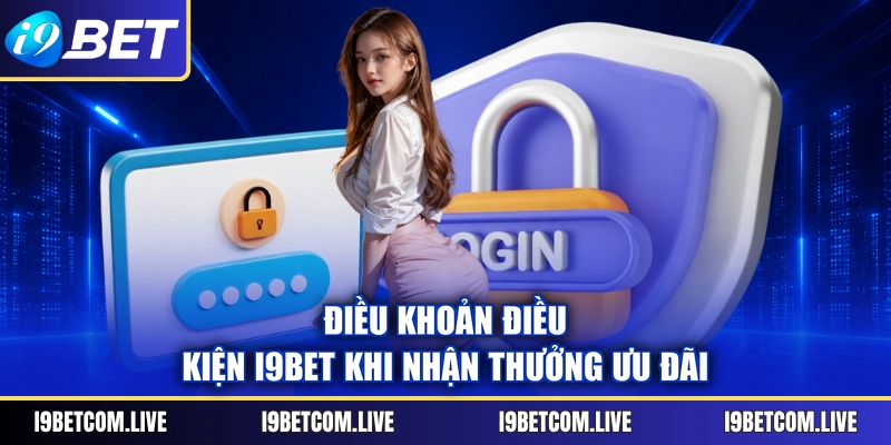 Điều khoản điều kiện I9Bet khi nhận thưởng ưu đãi