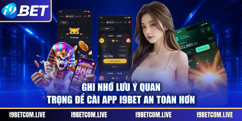 Ghi nhớ lưu ý quan trọng để cài app I9BET an toàn hơn