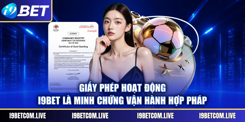 Giấy phép hoạt động I9BET là minh chứng vận hành hợp pháp