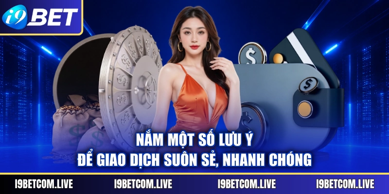 Nắm một số lưu ý để giao dịch suôn sẻ, nhanh chóng