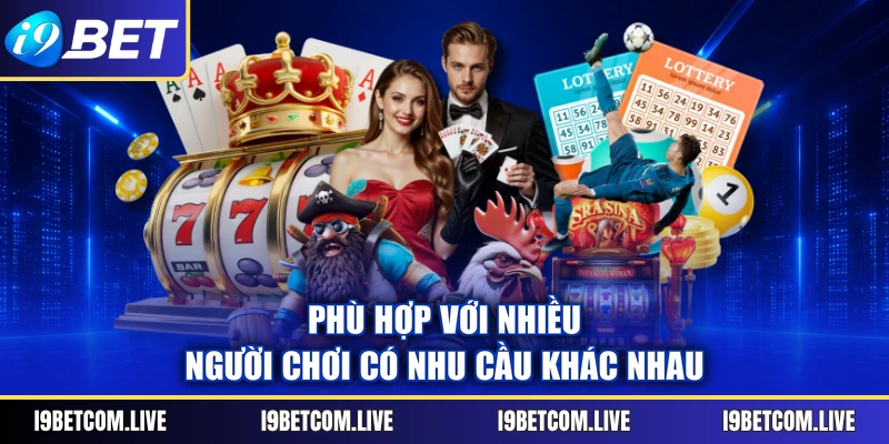 Phù hợp với nhiều người chơi có nhu cầu khác nhau