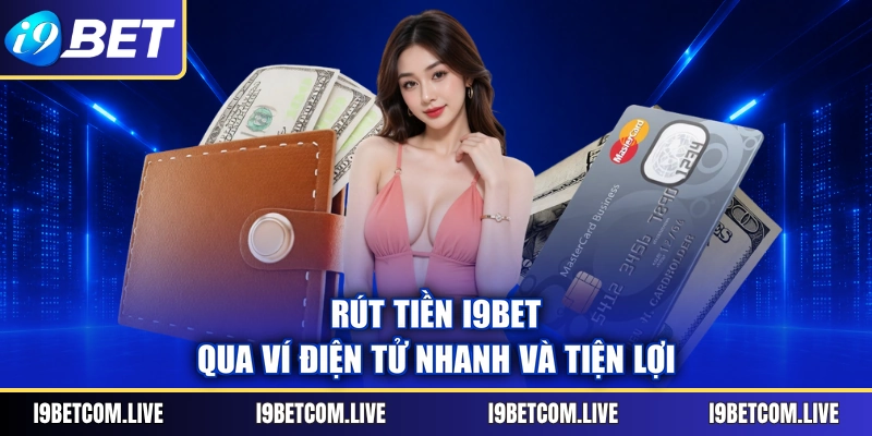 Rút tiền I9BET qua ví điện tử nhanh và tiện lợi