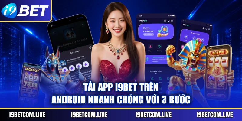 Tải app I9BET trên Android nhanh chóng với 3 bước