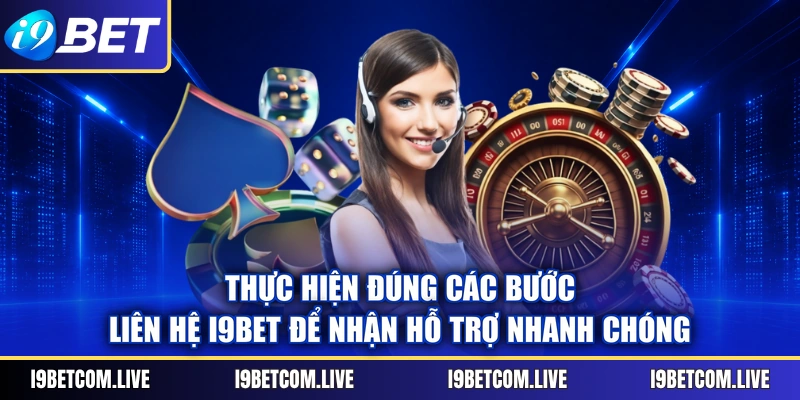 Thực hiện đúng các bước liên hệ I9BET để nhận hỗ trợ nhanh chóng